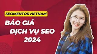 Bảng báo giá dịch vụ SEO Tổng Thể 2024 - Update từ SEO Mentor Việt Nam