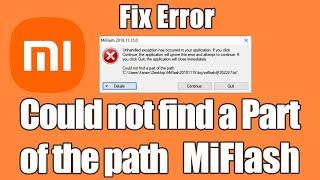 How to fix Xiaomi Mi Flash Tool error could not find a part of the path