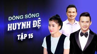 Dòng Sông Huynh Đệ - FULL Tập 15 | Chi Bảo, Hòa Hiệp, Anh Thư, Lương Thế Thành | Phim Tình Cảm Việt