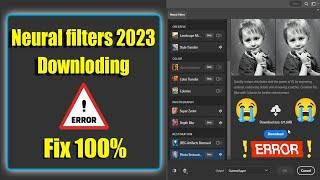 Neural Filter Downloading Error 100℅ Fix | Old Photo Restoration | Neural Filter 2023 Not Working