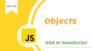 Everything About Objects in javaScript [ DSA in javaScript ]