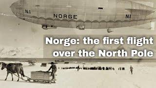 12th May 1926: Norge airship makes the first verified flight over the North Pole