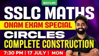 SSLC Maths - Circles - Complete Construction | Onam Exam Special | Full Revision  | Xylem SSLC