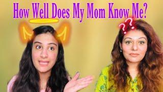 How Well Does My Mom Know Me ? | Mother and Daughter Challenge