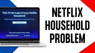 Netflix Household Problem: This TV isn't Part of Your Netflix Household (Works EveryTime)