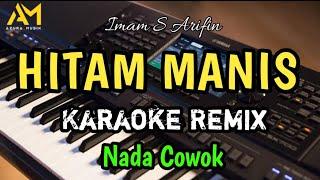 HITAM MANIS imam s arifin KARAOKE REMIX NADA PRIA ( azura musik )