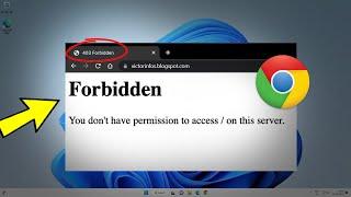 Fix 403 Forbidden Error on Google Chrome Windows 11 / 10/8/7 | How To Solve forbidden 403 error 