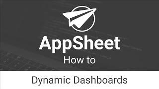 Dynamic Dashboards - AppSheet