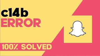 How to Fix and Solve Snapchat Chat Error Code c14b on Any Android Phone - Snap Problem