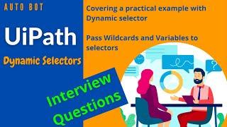 UiPath- Dynamic selectors |How to pass variables & Wildcards in selectors|Interview Questions