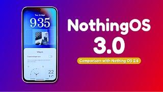 Nothing OS 3.0Detailed Comparison with Nothing OS 2.6 Everything You Need to Know!