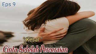 CINTA SETELAH PERCERAIAN || EPISODE 9 KESAL || NOVEL ROMANTIS BIKIN BAPER