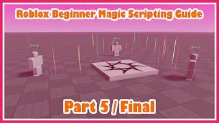 Roblox Beginner Magic Scripting Guide - Part 5 / Final