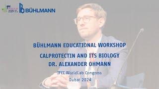 BÜHLMANN Edu. Workshop IFCC WorldLab 2024 – Calprotectin and its biology – Dr. Alexander Ohmann