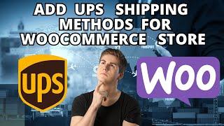 How To Add UPS  Shipping Methods For Woocommerce Store