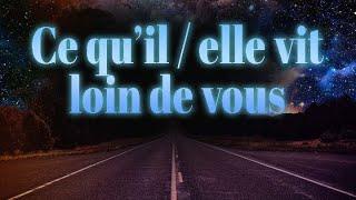 Message spontané des Guides : ce qu'il/elle vit loin de vous