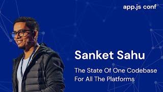 The State of One Codebase For All The Platforms | Sanket Sahu | App.js Conf 2022