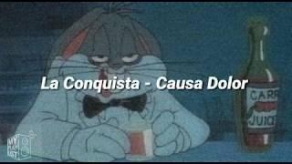 La Conquista - Causa Dolor (Letra/Liryc)