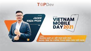 VMD2021 | Mobile gặp AI: Kết hợp đột phá nâng tầm tài chính toàn diện cho Việt Nam