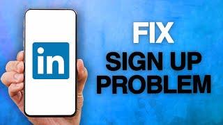 How To Fix And Solve LinkedIn App Sign Up Problem