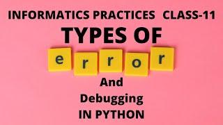 Debugging in Python | Types of Errors |Syntax | Logical | Runtime | Class XI Informatics Practices