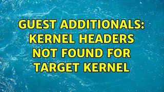 Guest additionals: Kernel headers not found for target kernel (2 Solutions!!)