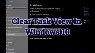 Clear Task View History | Completely Disable TaskView | Windows 10 | 2020 | Windows Activity History