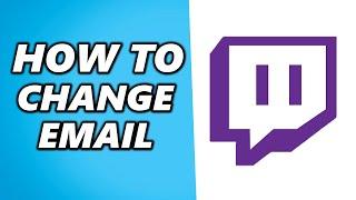 How to Change Email on Twitch (Quick & Easy)