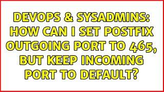 DevOps & SysAdmins: How can I set Postfix outgoing port to 465, but keep incoming port to default?