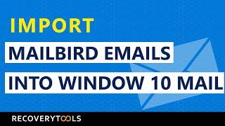 How  to Import Mailbird to Windows 10 Mail in 4 clicks ? - Simple and Reliable solution