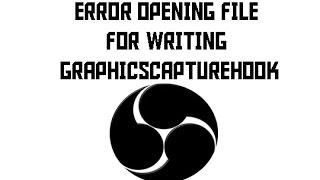 OBS Error Fix: Error Opening File For Writing GraphicsCaptureHook