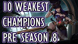 The 10 Weakest Champions In Pre Season 8 | What Makes Them So Bad?