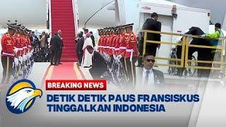 BREAKING NEWS - Detik Detik Paus Fransiskus Tinggalkan Indonesia