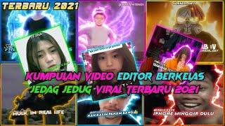 KUMPULAN VIDEO EDITOR BERKELAS JEDAG JEDUG VIRAL!! TERBARU 2021