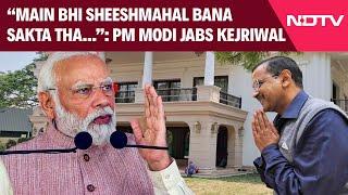 PM Modi Speech Today | "Could Have Built Sheeshmahal For Myself...": PM Modi Jabs Arvind Kejriwal