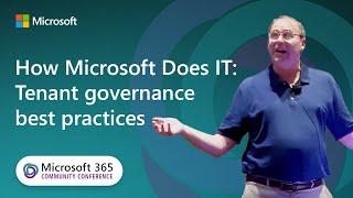 How Microsoft Does IT: Tenant governance best practices | Microsoft 365 Community Conference