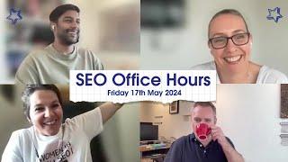 SEO Office Hours 17th May 2024 ft. Luke Gosha, Shelley Walsh, Michael Chidzey, Jo Turnbull