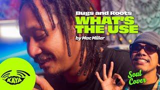 Bugs and Roots - "What's the Use" by Mac Miller | R&B Cover | Kaya Sesh Live | Lyrics