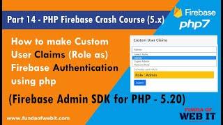 Part 14- PHP Firebase Crash Course: Custom user claims (role as admin) in firebase Auth using Php