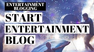 How To Start An Entertainment Blog | Entertainment Blogging