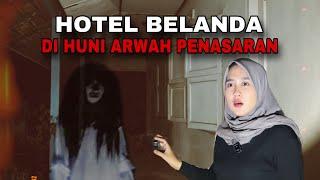 DIGANGGU ARWAH PENASARAN HOTEL BELANDA - Penelusuran