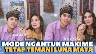 LAGI NGANTUK  MAXIME BOUTTIER TETAP Temani LUNA MAYA Hingga AKHIR 