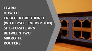 2022 TUTORIAL: HOW TO CREATE A SECURE MIKROTIK SITE TO SITE GRE TUNNEL VPN WITH IPSEC ENCRYPTION