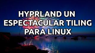 538 - Hyprland un espectacular tiling con espectaculares efectos