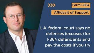 L.A. federal court says no defenses (excuses) for I-864 defendants and pay the costs if you try