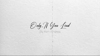 Kim Andrea - Only If You Lead (Official Lyric Video)