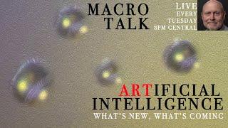 Art and Artificial Intelligence - Macro Talk #108 -  AWPhotography 9/3/24