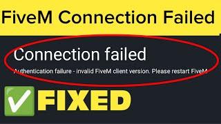 FiveM Connection Failed Authentication Failure - Invalid FiveM Client Version. Please Restart FiveM