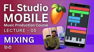 FL Studio Mobile Lecture - 05 - How To Mix A Song - Music Production Course - हिन्दी