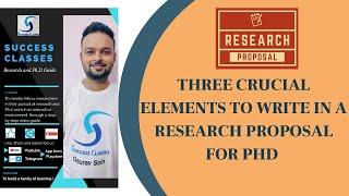 Three Crucial Elements To Write In A Research Proposal For Ph.D. | Gaurav Soin